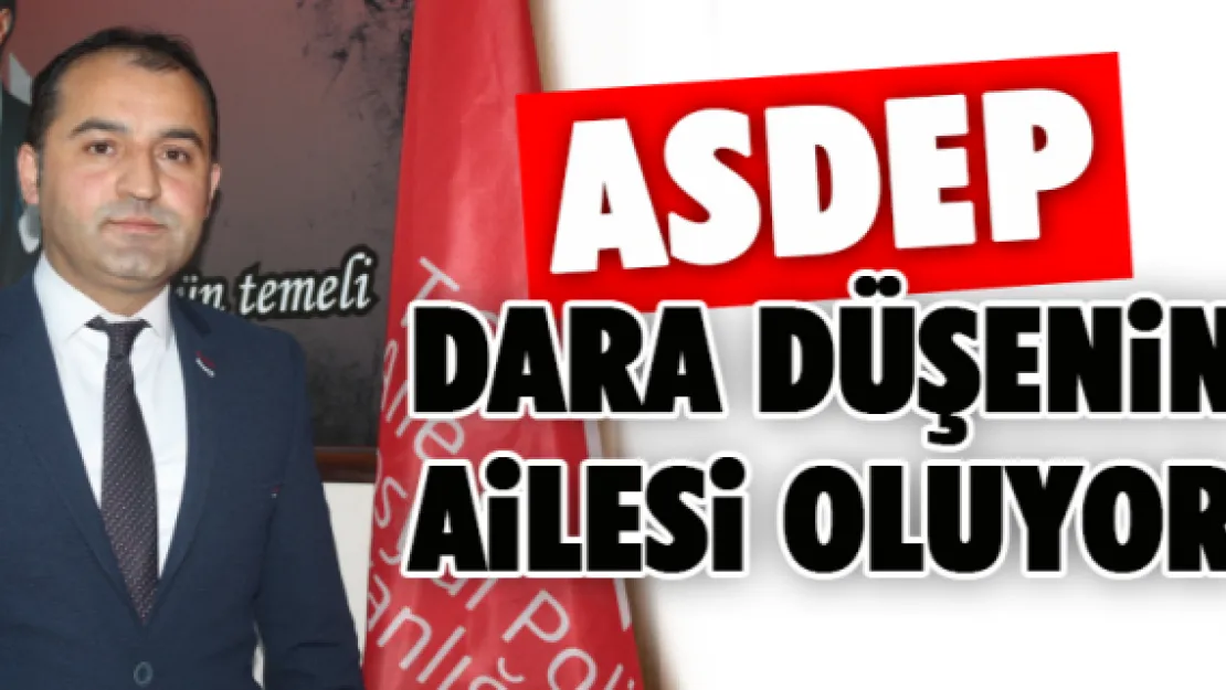 ASDEP dara düşenin ailesi oluyor