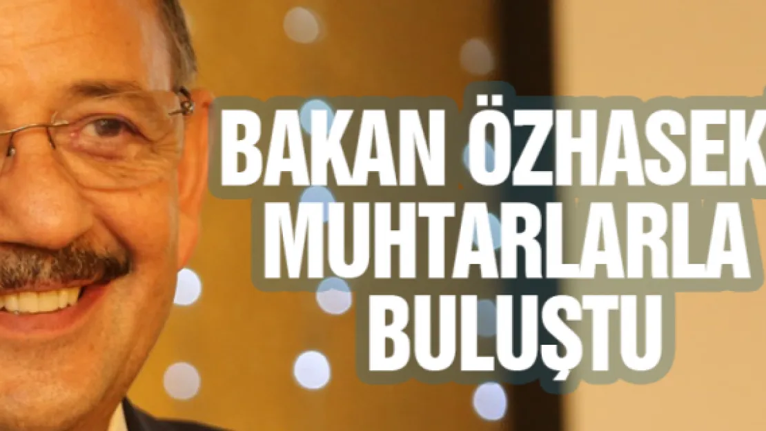 Bakan Özhaseki muhtarlarla buluştu