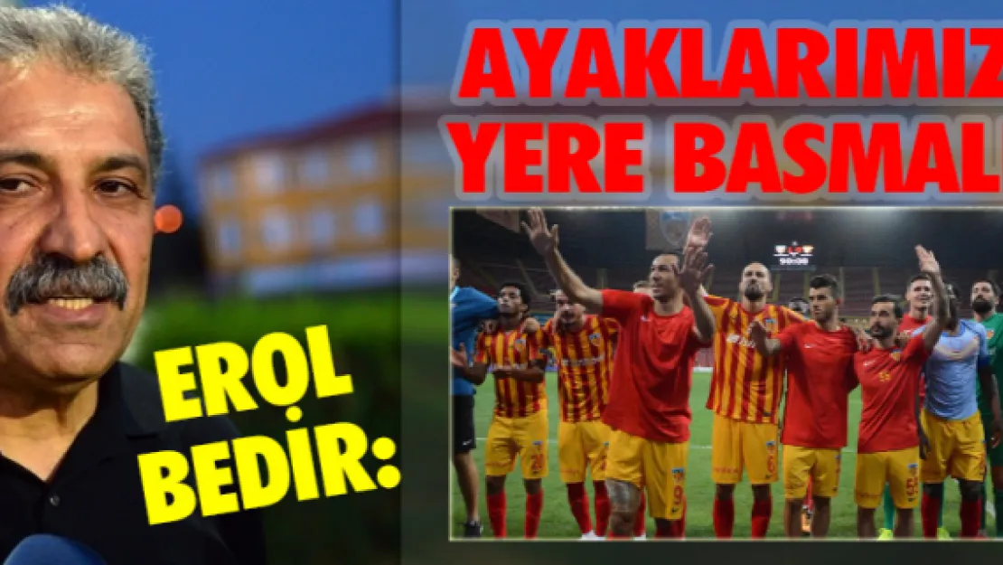 BEDİR: Ayaklarımızın yere basmalı