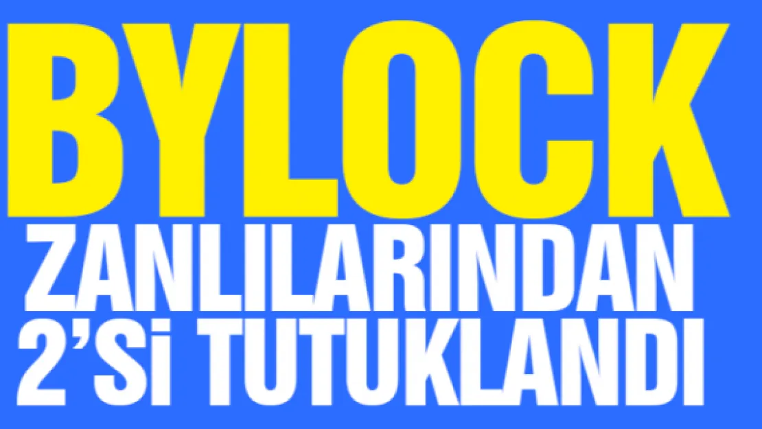 Bylock zanlılarından 2'si tutuklandı 