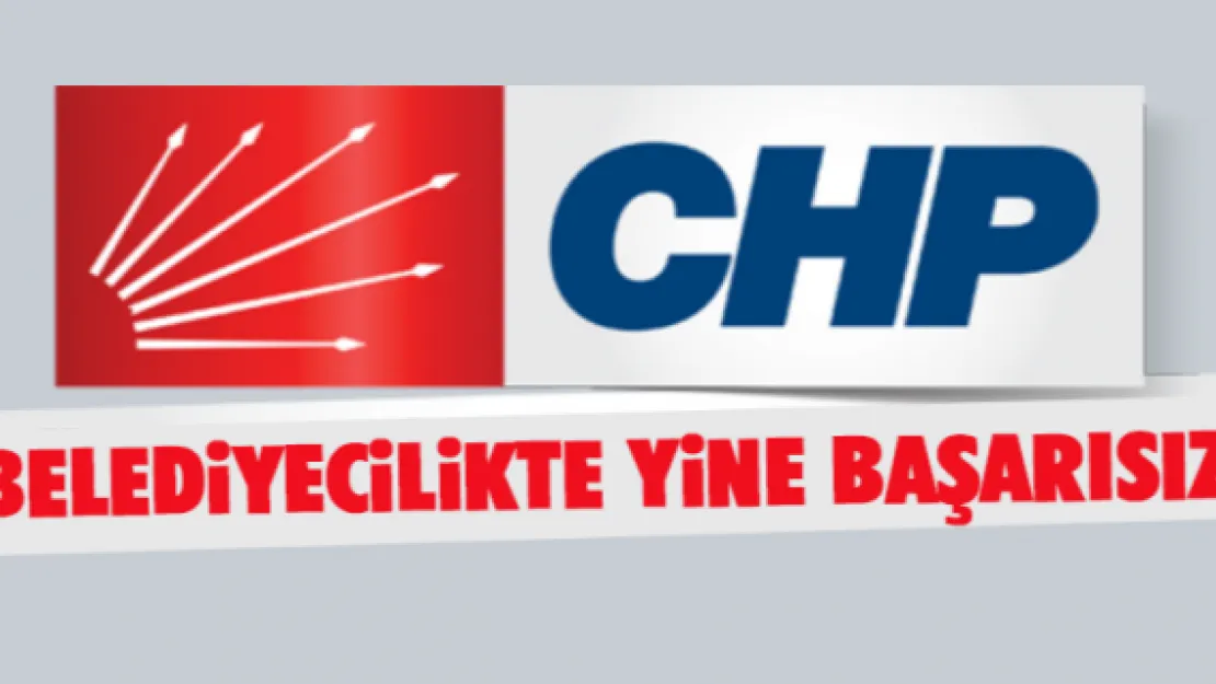 CHP belediyecilikte yine başarısız