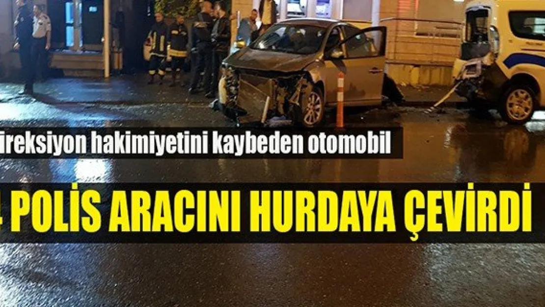 Direksiyon hakimiyetini kaybeden otomobil 4 polis aracını hurdaya çevirdi