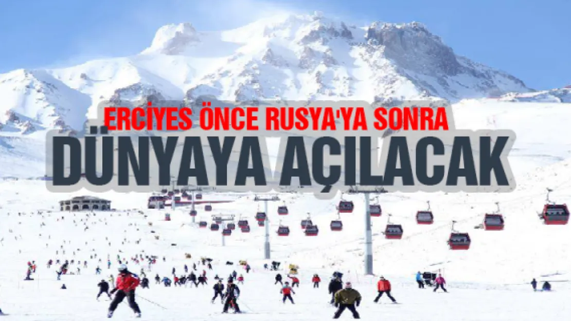 Erciyes önce Rusya'ya sonra dünyaya açılacak