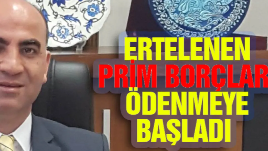 Ertelenen prim borçları ödenmeye başladı 