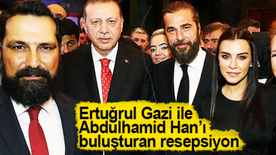 Ertuğrul Gazi ile Abdülhamid Han'ı buluşturan resepsiyon