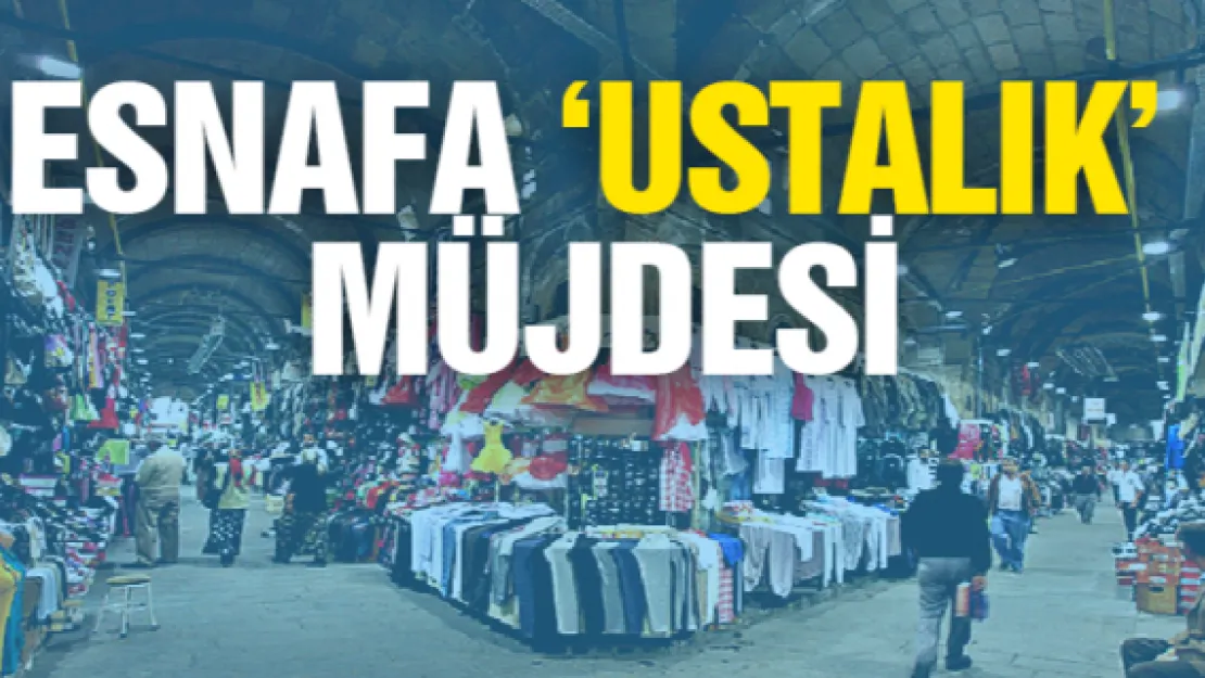 Esnafa 'ustalık' müjdesi