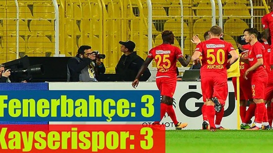 Fenerbahçe: 3 - Kayserispor: 3