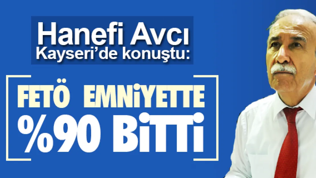 &quotFETÖ  EMNİYETTE YÜZDE 90 BİTTİ"