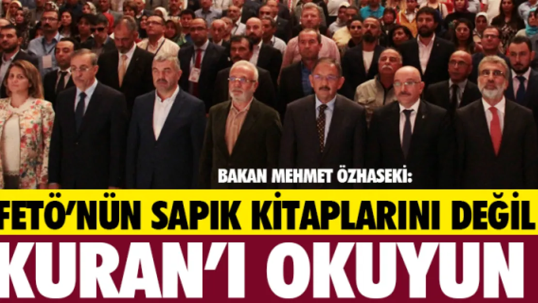 FETÖ'NÜN SAPIK KİTAPLARINI DEĞİL KURAN'I OKUYUN