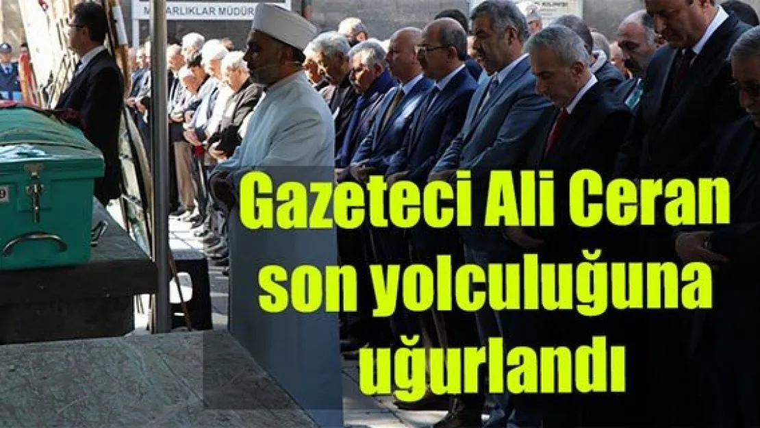 Gazeteci Ali Ceran son yolculuğuna uğurlandı