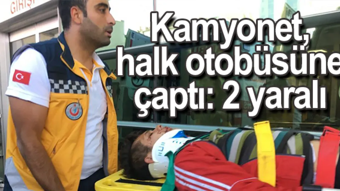 Kamyonet, halk otobüsüne çaptı: 2 yaralı