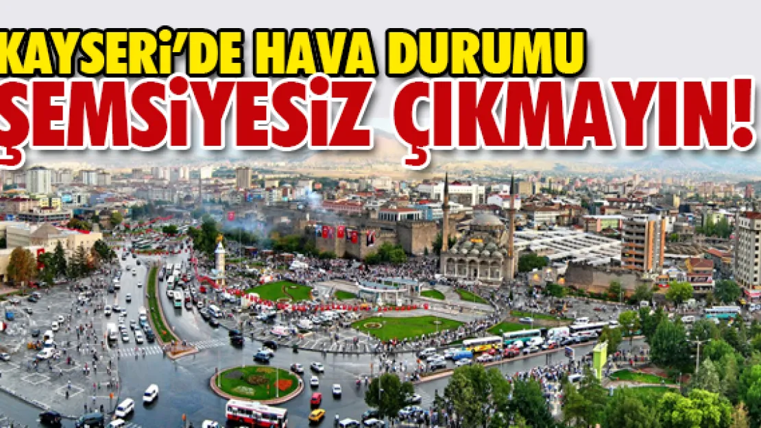 KAYSERi'DE HAVA DURUMU