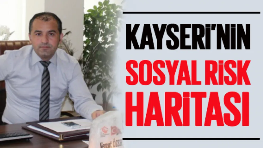 Kayseri'nin 'sosyal risk haritası'