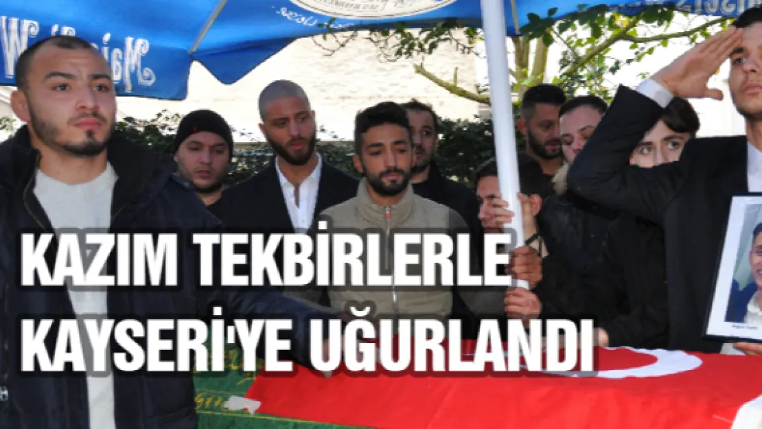 Kazım tekbirlerle Kayseri'ye uğurlandı