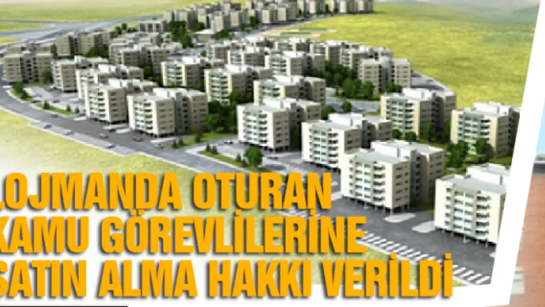 Lojmanda oturan kamu görevlilerine satın alma hakkı verildi