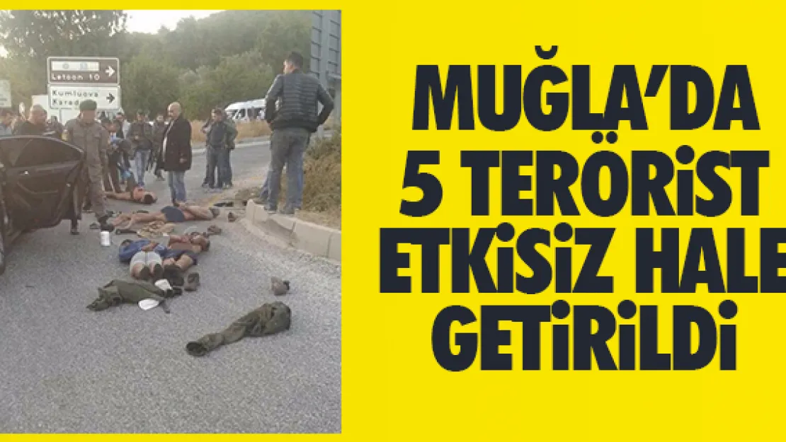 MUĞLA'DA 5 TERÖRiST ETKiSiZ HALE GETiRiLDi