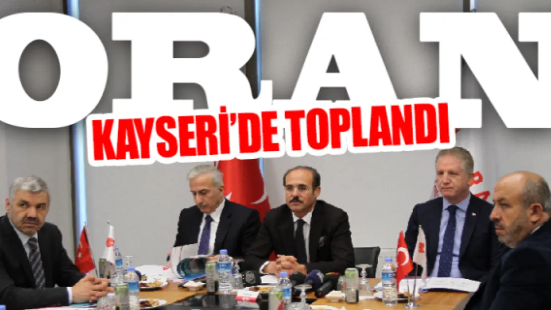 ORAN Kayseri'de toplandı