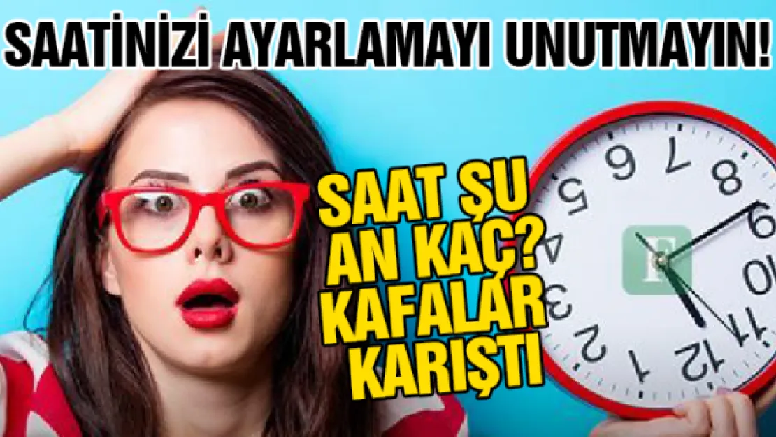 Saatinizi ayarlamayı unutmayın!