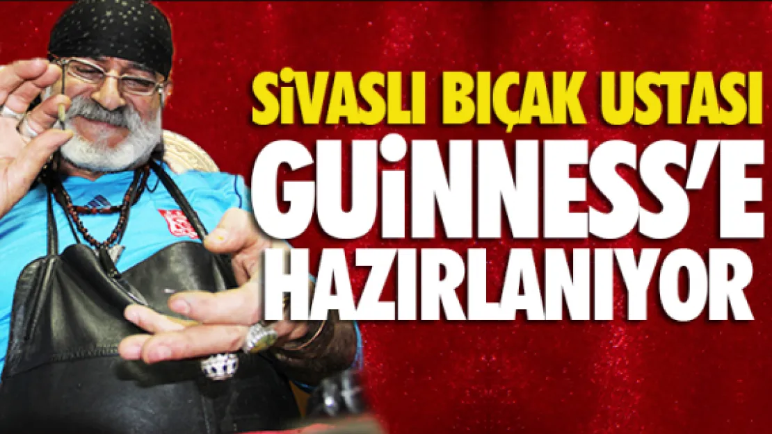 SiVASLI BIÇAK USTASI GUiNNESS'E HAZIRLANIYOR