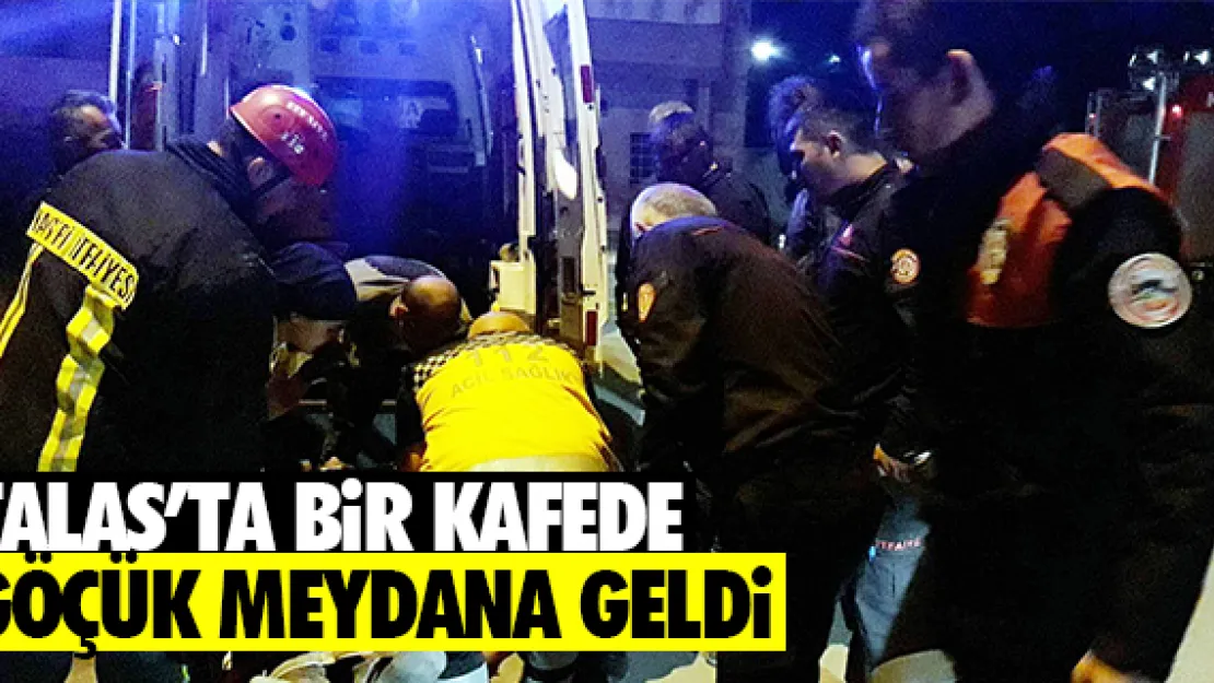 TALAS'TA BiR KAFEDE GÖÇÜK MEYDANA GELDi