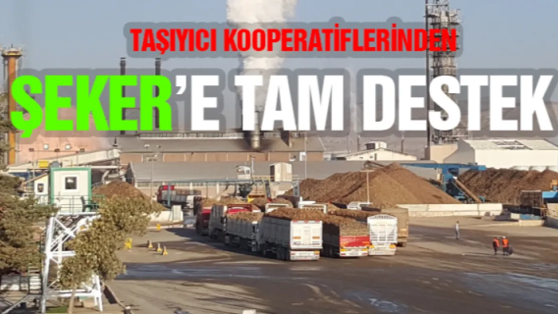 Taşıyıcı kooperatiflerinden Şeker'e tam destek 