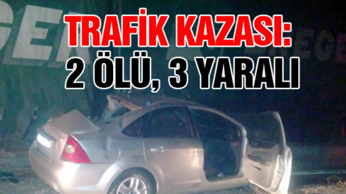 Trafik kazası: 2 ölü, 3 yaralı