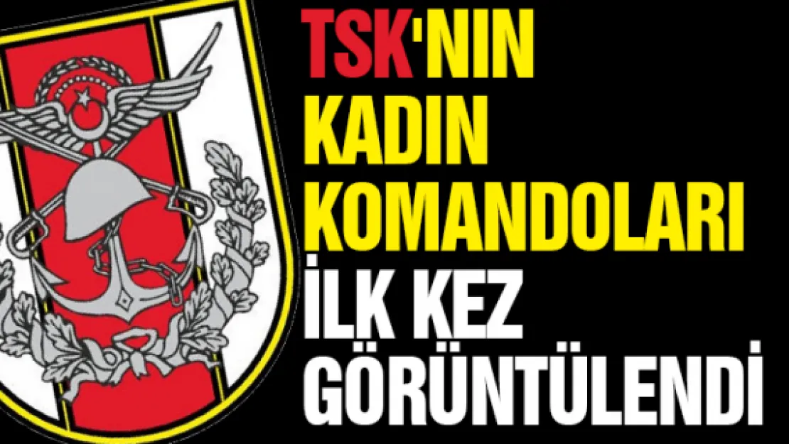 TSK'nın kadın komandoları ilk kez görüntülendi