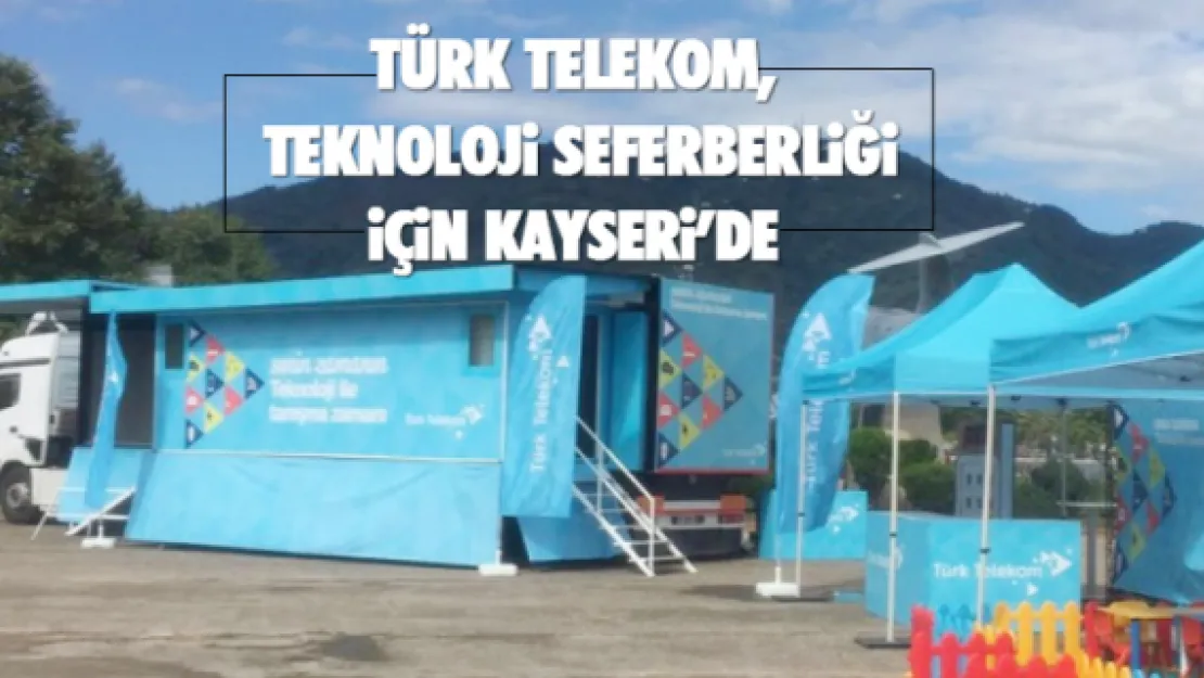 Türk Telekom, teknoloji seferberliği için Kayseri'de