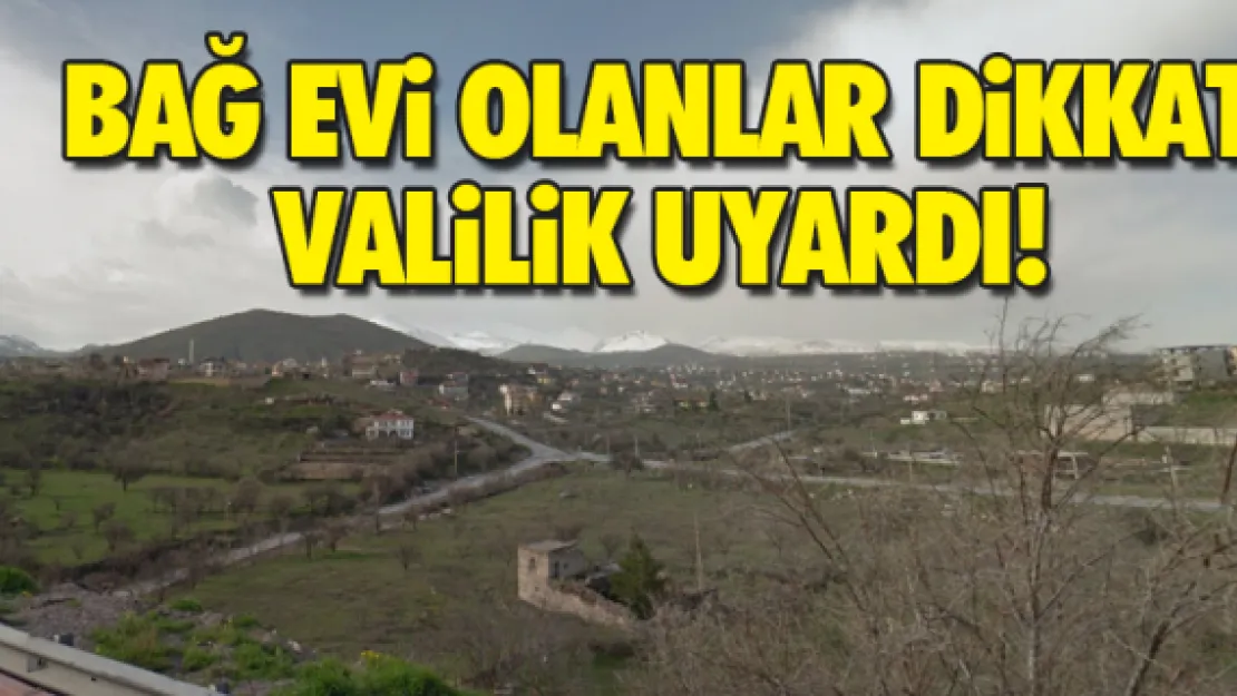 VALİLİKTEN BAĞ EVi UYARISI