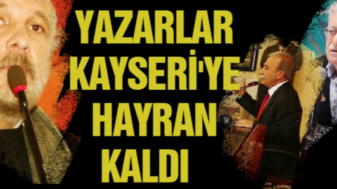 Yazarlar Kayseri'ye hayran kaldı 