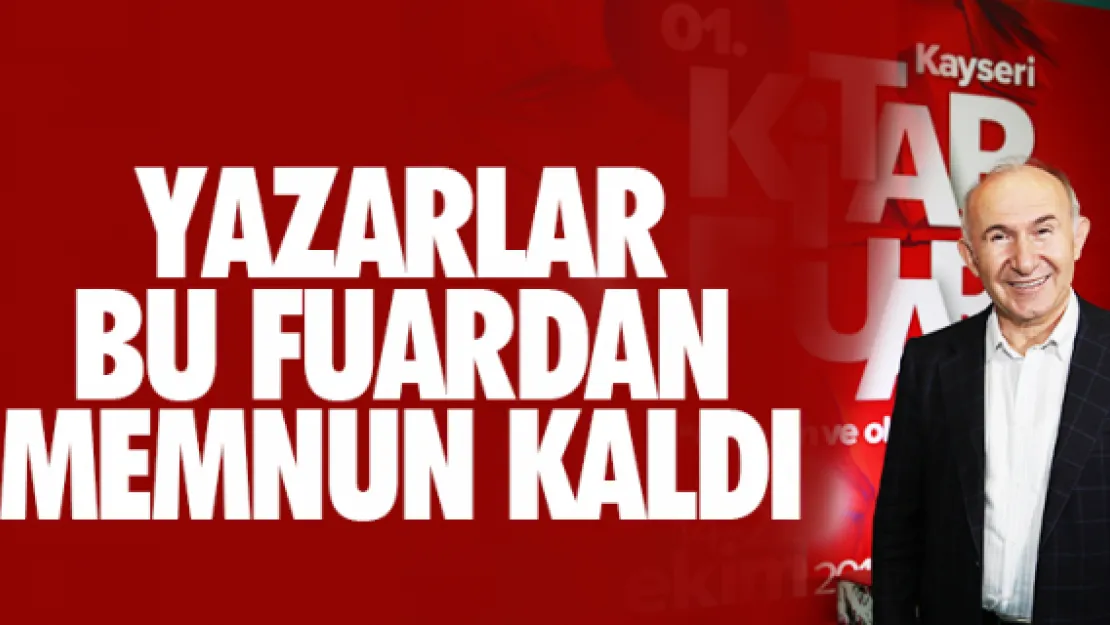 YAZARLAR BU FUARDAN MEMNUN KALDI