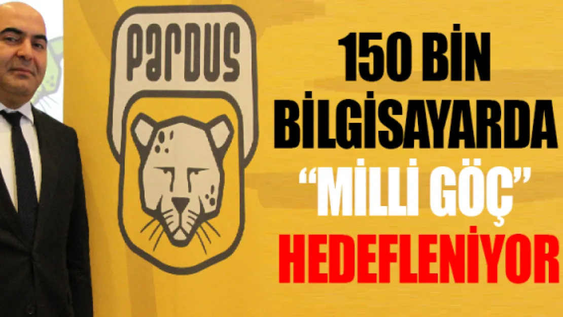 150 bin bilgisayarda 'milli göç' hedefleniyor