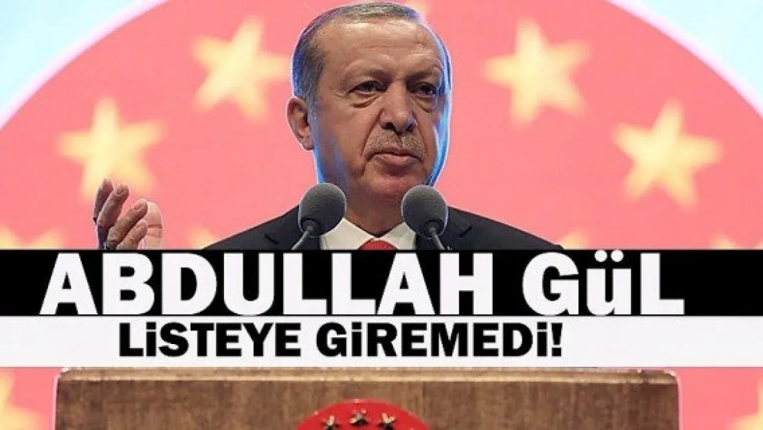 Abdullah Gül listeye giremedi
