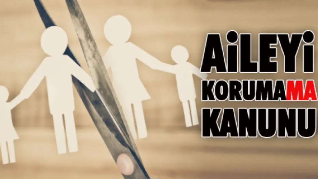 AİLEYİ KORUMAMA KANUNU