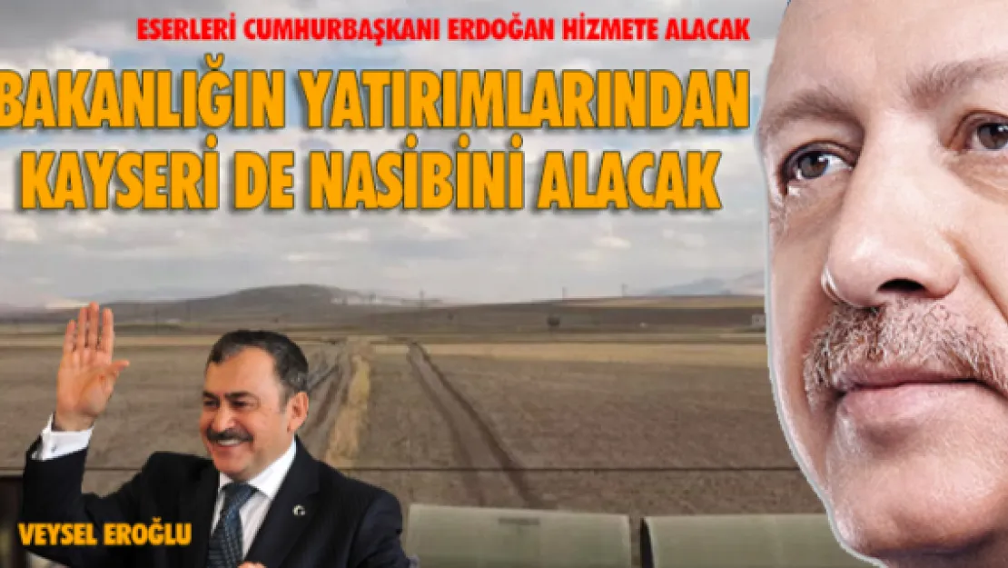 Bakanlığın yatırımlarından Kayseri'de nasibini alacak 