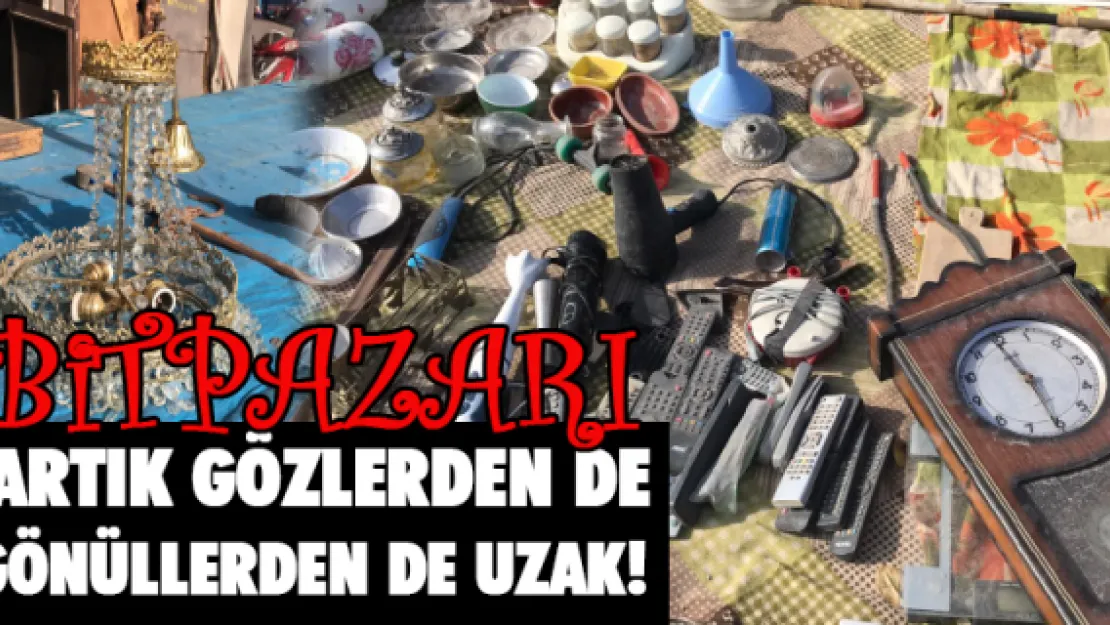 Bitpazarı artık gözlerden de gönüllerden de uzak!