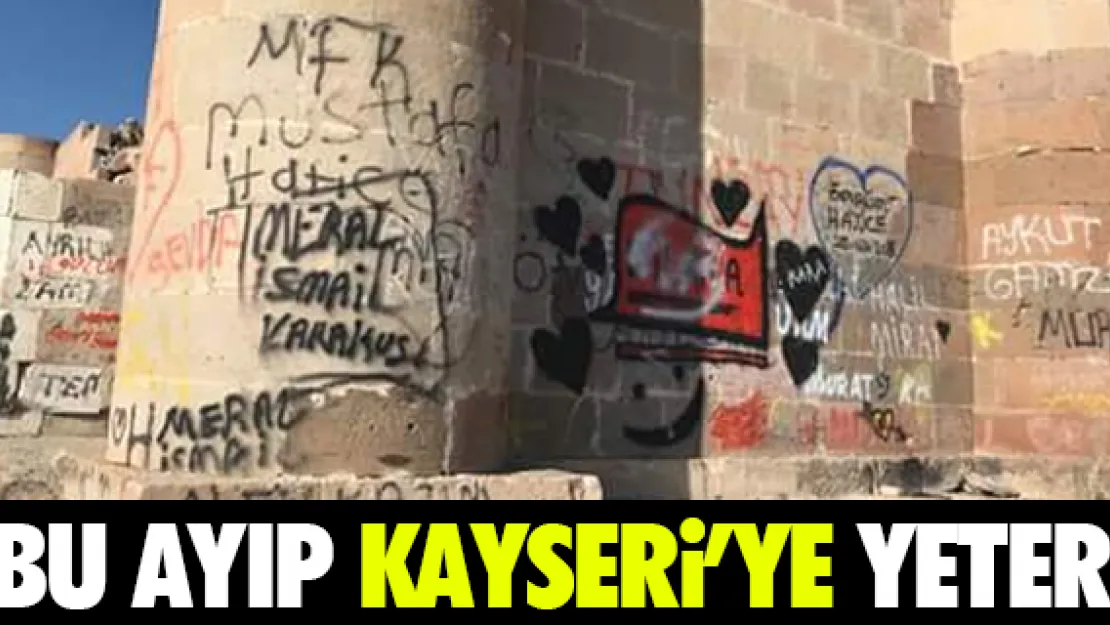 BU AYIP KAYSERi'YE YETER!