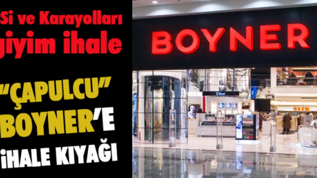 'ÇAPULCU' BOYNER'E İHALE KIYAĞI