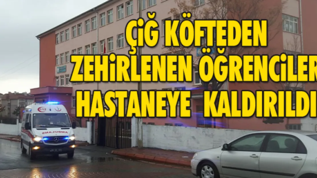 ÇiĞ KÖFTEDEN ZEHiRLENEN ÖĞRENCiLER HASTANEYE  KALDIRILDI