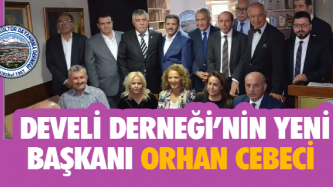 Develi Derneği'nin yeni başkanı Orhan Cebeci 