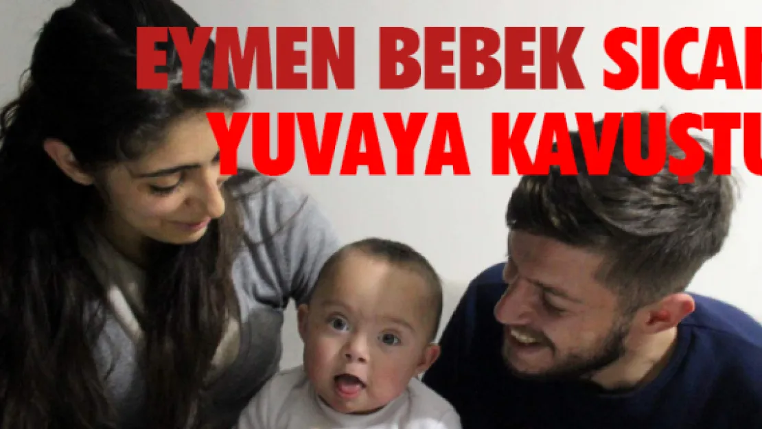 Eymen bebek sıcak yuvaya kavuştu