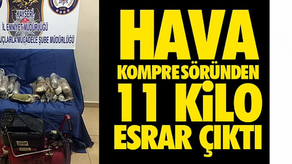 HAVA KOMPRESÖRÜNDEN 11 KiLO ESRAR ÇIKTI