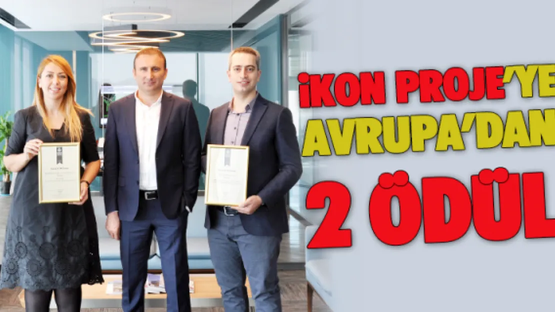 İKON PROJE'YE AVRUPA'DAN 2 ÖDÜL