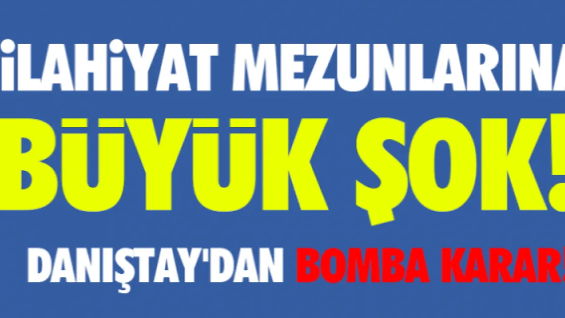 İlahiyat mezunlarına büyük şok! Danıştay'dan bomba karar!