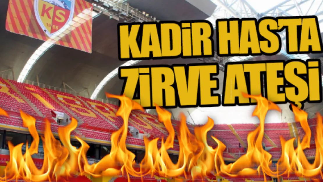 KADİR HAS'TA ZİRVE ATEŞİ
