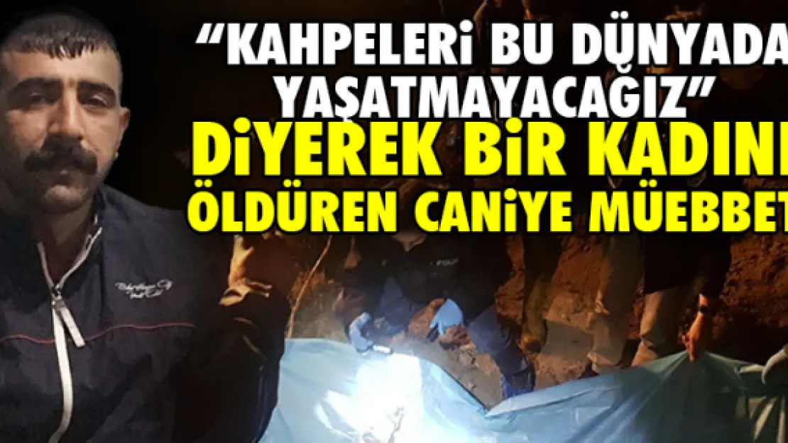 'KAHPELERi BU DÜNYADA YAŞATMAYACAĞIZ'