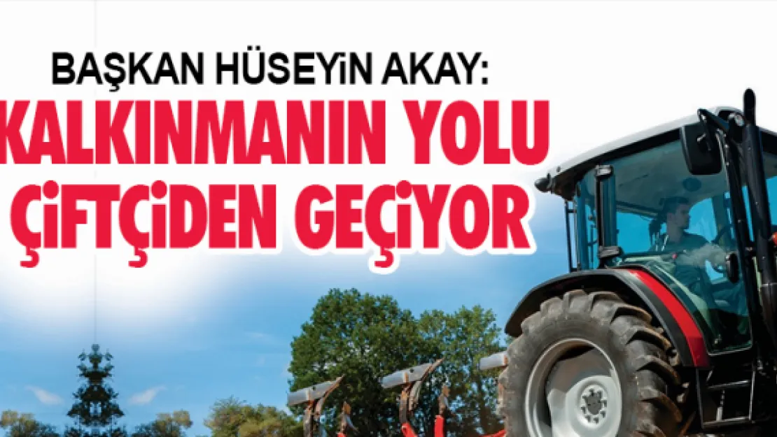 &quotKalkınmanın yolu çiftçiden geçer"