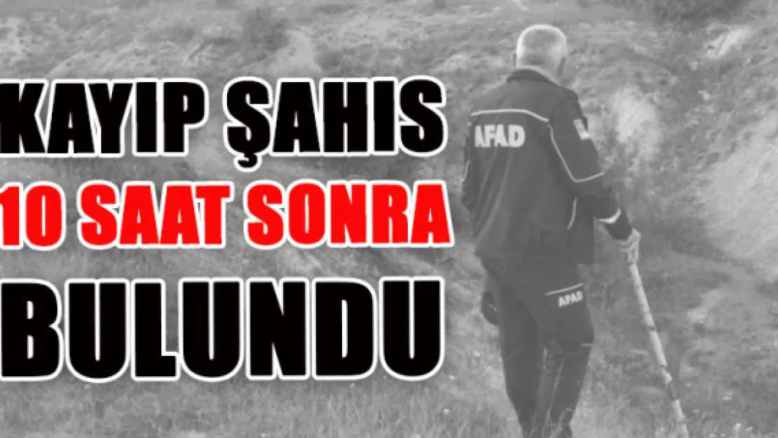 Kayıp şahıs 10 saat sonra bulundu 