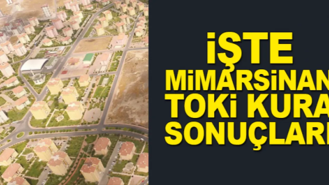 İŞTE MiMARSiNAN TOKi KURA SONUÇLARI