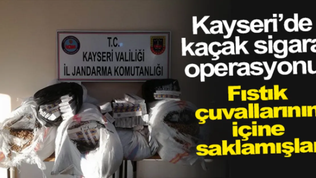 Kayseri'de fıstıklı sigara operasyonu